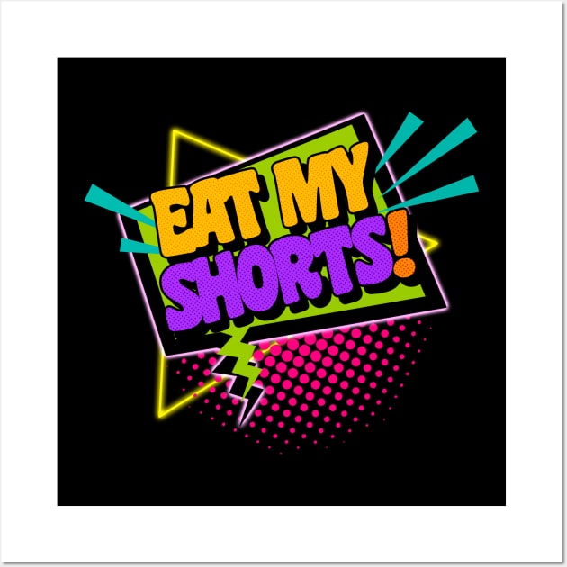 Eat My Shorts! 90s Slang Phrases Wall Art by darklordpug